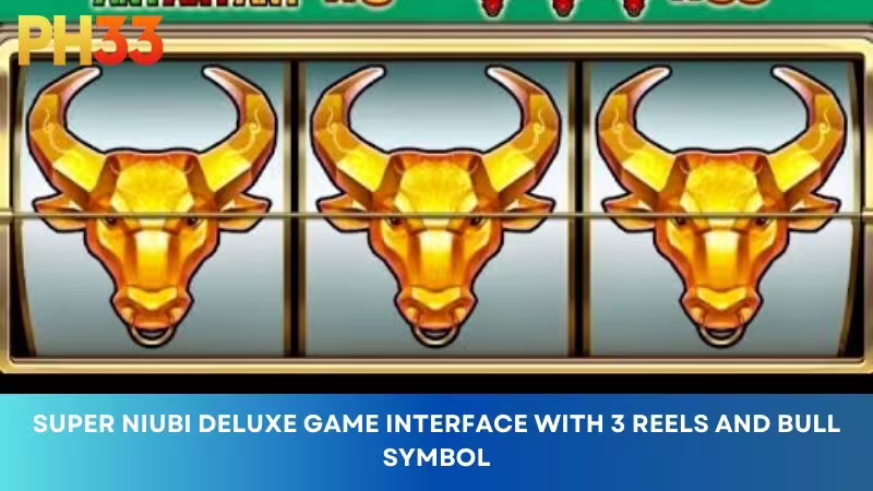 Super Niubi Deluxe playing interface with 3 reels and bull symbol